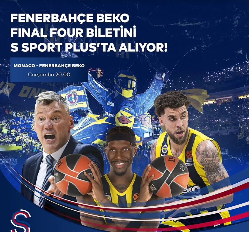 FENERBAHÇE BEKO FİNAL FOUR BİLETİNİ FİNAL MAÇINDA    S SPORT PLUS’TA ALIYOR!