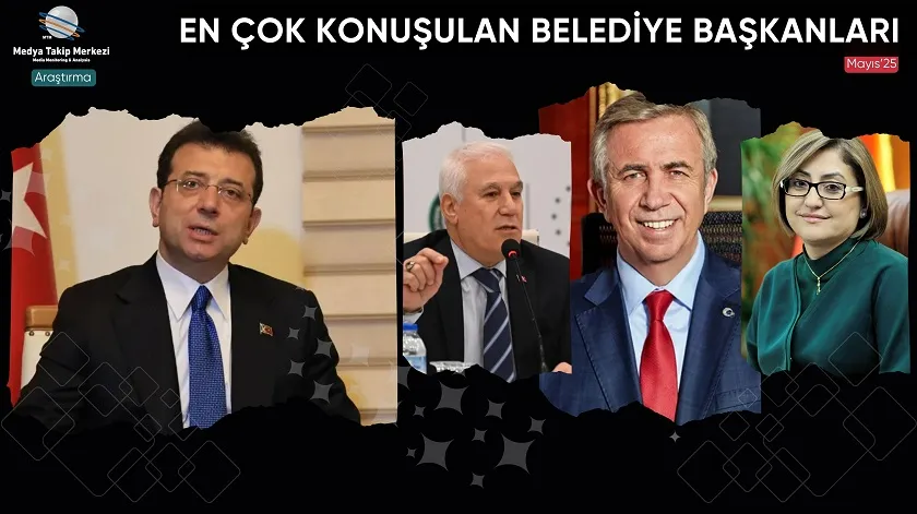 Mayıs 2025’te En Çok Konuşulan Belediye Başkanları